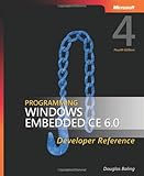 Programming Windows Embedded CE 6.0 Developer Reference, 4th Edition