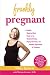 Frankly Pregnant: A Candid, Week-by-Week Guide to the Unexpected Joys, Raging Hormones, and Common Experiences of Preg