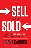 Sell or Be Sold: How to Get Your Way in Business and in Life
