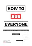 How to Sue Everyone: Ready-To-Use Legal Letters to Terrorize Friends and Family: Ready-to-use Legal Letters to Terrorize Your Friends and Family