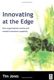 Innovating at the Edge: How Organizations Evolve and Embed Innovation Capability