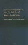 The Clinton Scandals and the Politics of Image Restoration (Praeger Series in Political Communication)