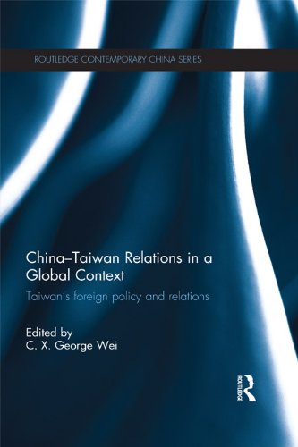 China-Taiwan Relations in a Global Context: Taiwan's Foreign Policy and Relations (Routledge Contemporary China Series)
