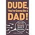 Dude, You're Gonna Be a Dad!: How to Get (Both of You) Through the Next 9 Months