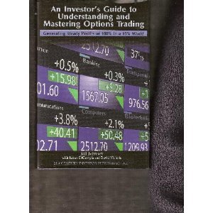 An Investor's Guide to Understanding and Mastering Options Trading : Generating Steady Profits of 100% in a 10% World