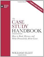 The Case Study Handbook: How to Read, Discuss, and Write Persuasively About Cases