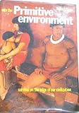 Into the primitive environment : survival on the edge of our civilization
