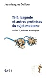 T�l�, bagnole et autres proth�ses du sujet moderne : Essai sur la jouissance technologique