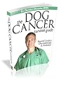 Dog Cancer Survival Guide: Beyond Surgery, Chemotherapy & Radiation Kindle Edition
