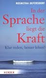 In der Sprache liegt die Kraft: Klar reden, besser leben - Roswitha Defersdorf