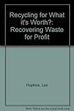 Recycling for what it's worth : recovering waste for profit