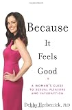 Because it feels good : a woman's guide to sexual pleasure and satisfaction