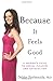 Because It Feels Good: A Woman's Guide to Sexual Pleasure and Satisfaction