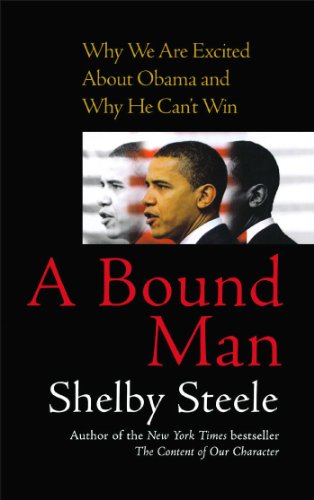 A Bound Man: Why We Are Excited About Obama and Why He Can't Win