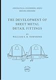 The development of sheet metal detail fittings : for bench fitters and toolmakers, etc.