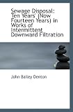 Sewage Disposal: Ten Years (Now Fourteen Years) in Works of Intermittent Downward Filtration