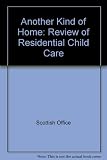 Another kind of home : a review of residential child care