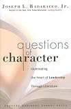 Questions of Character: Illuminating the Heart of Leadership Through Literature [QUES OF CHARACTER]