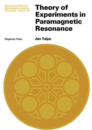Theory of Experiments in Paramagnetic Resonance: International Series of Monographs in Natural Philosophy