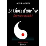 Le Choix d'une vie : Entre r�ve et r�alit�par Astrid Lafleur