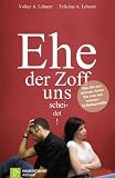 Ehe der Zoff uns scheidet: Was Sie tun k&ouml;nnen, bevor Sie was tun m&uuml;ssen - 12 Denkanst&ouml;&szlig;e - Felicitas A. Lehnert, Volker A. Lehnert