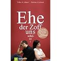 Ehe der Zoff uns scheidet: Was Sie tun k�nnen, bevor Sie was tun m�ssen - 12 Denkanst��e