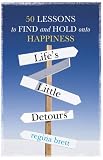 Life's Little Detours: 50 Lessons to Find and Hold onto Happiness