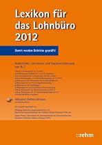 Lexikon f&uuml;r das Lohnb&uuml;ro 2012: Arbeitslohn, Lohnsteuer und Sozialversicherung von A-Z