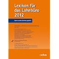 Lexikon f�r das Lohnb�ro 2012: Arbeitslohn, Lohnsteuer und Sozialversicherung von A-Z