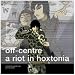 Off Centre: A Riot on Old Street