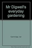 Mr Digwell's everyday gardening