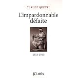 L'impardonnable d�faite : 1918-1940par Claude Qu�tel