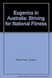 Eugenics in Australia : striving for national fitness