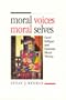 Moral Voices, Moral Selves: Carol Gilligan and Feminist Moral Theory