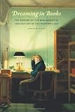 Dreaming in books : the making of the bibliographic imagination in the Romantic age
