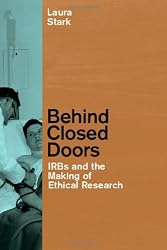 Behind Closed Doors: IRBs and the Making of Ethical Research (Morality and Society Series)