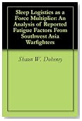 Sleep Logistics as a Force Multiplier: An Analysis of Reported Fatigue Factors From Southwest Asia Warfighters