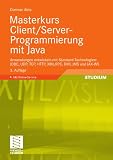 Masterkurs Client/Server-Programmierung mit Java: Anwendungen entwickeln mit Standard-Technologien: JDBC, UDP, TCP, HTTP, XML-RPC, RMI, JMS und JAX-WS<br> (German Edition)