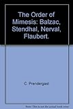 The order of Mimesis : Balzac, Stendhal, Nerval, Flaubert