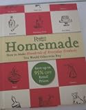 Homemade: A Surprisingly Easy Guide to Making Hundreds of Everyday Products You Would Otherwise Buy