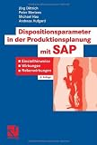 Dispositionsparameter in der Produktionsplanung mit SAP: Einstellhinweise, Wirkungen, Nebenwirkungen - J&ouml;rg Dittrich, Peter Mertens, Michael Hau, Andreas Hufgard