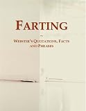 Farting: Webster's Quotations, Facts and Phrases
