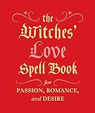 The witches' love spell book : for passion, romance, and desire