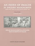 An index of images in English & Welsh manuscripts from the time of Chaucer to Henry VIII, c.1380-c.1509. Welsh manuscripts & English manuscripts in Wales