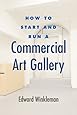 How to Start and Run a Commercial Art Gallery