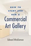 How to Start and Run a Commercial Art Gallery