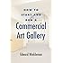 How to Start and Run a Commercial Art Gallery