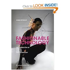 Fashionable Technology: The Intersection of Design, Fashion, Science, and Technology