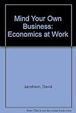 Mind your own business : economics at work