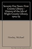 Seventy-five years, the first county library : a history of the Isle of Wight County Library, 1904-1979